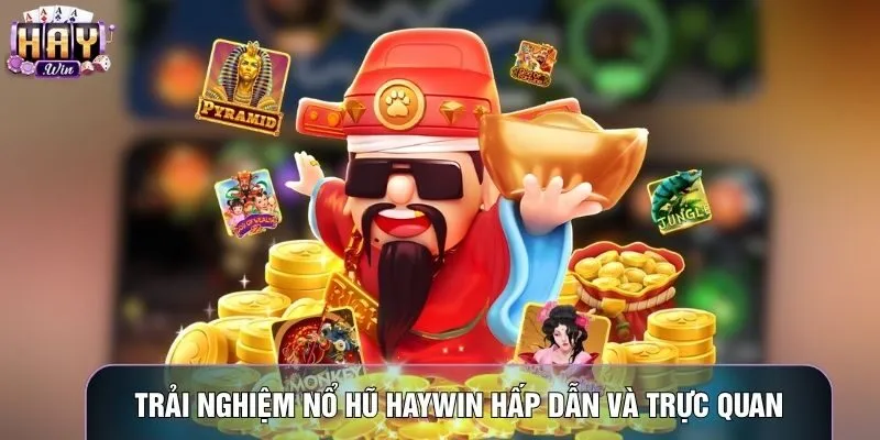 Trải nghiệm nổ hũ Haywin hấp dẫn và trực quan
