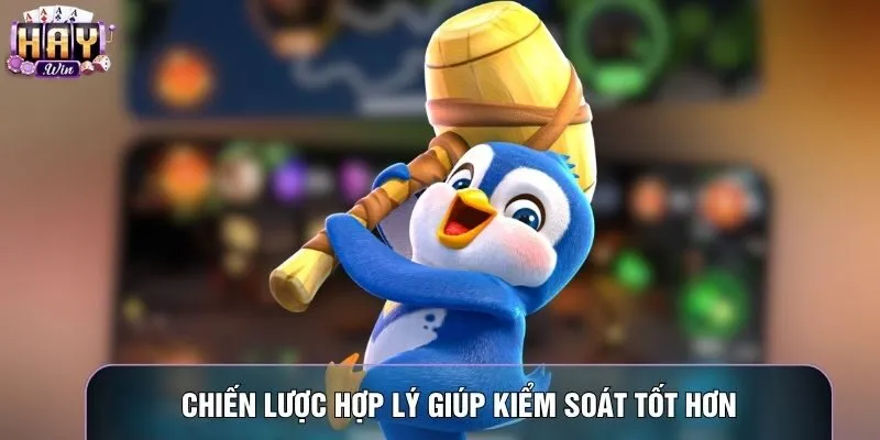 Chiến lược hợp lý giúp kiểm soát tốt hơn